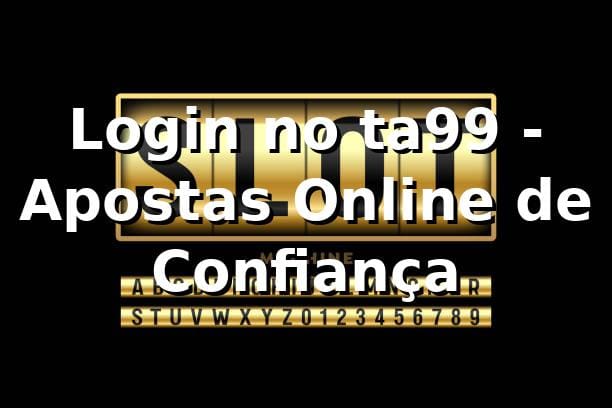 Login no ta99 - Apostas Online de Confiança